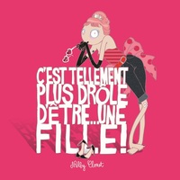 C'est tellement plus drôle d'être … une fille !