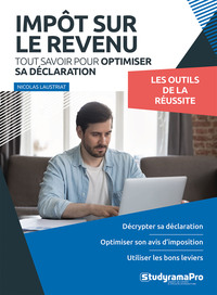 PROJET PROFESSIONNEL - IMPOT SUR LE REVENU - TOUT SAVOIR POUR OPTIMISER SA DECLARATION