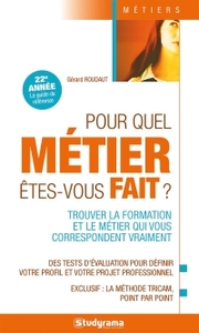 POUR QUEL METIER ETES-VOUS FAIT ? - TROUVER LA FORMATION ET LE METIER QUI VOUS CORREPONDENT VRAIMENT
