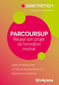 PARCOURSUP - REUSSIR SON PROJET DE FORMATION MOTIVE - GUIDE DE REDACTION -  LETTRE DE MOTIVATION ET