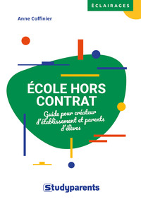 ECOLE HORS CONTRAT - GUIDE POUR CREATEUR D'ETABLISSEMENT ET PARENTS D'ELEVES
