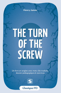 CLASSIQUES - THE TURN OF THE SCREW - AVEC TERMES CLES TRADUITS, DOSSIER PEDAGOGIQUE ET EXERCICES