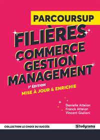 LE CHOIX DU SUCCES - GUIDE PARCOURSUP - FILIERES COMMERCE, GESTION ET MANAGEMENT - 3E EDITION