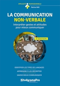 LA COMMUNICATION NON VERBALE - INTERPRETER GESTES ET ATTITUDES POUR MIEUX COMMUNIQUER