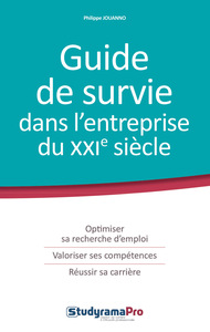 GUIDE DE SURVIE DANS L'ENTREPRISE DU 21EME SIECLE - OPTIMISER SE RECHERCHE D'EMPLOI VALORISER SES CO