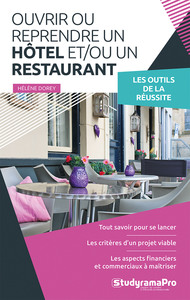 PROJET PROFESSIONNEL - OUVRIR OU REPRENDRE UN HOTEL ET/OU UN RESTAURANT - LES OUTILS DE LA REUSSITE