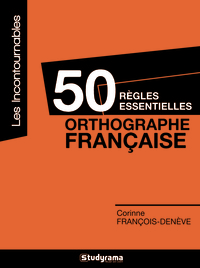 50 règles essentielles - L'orthographe française