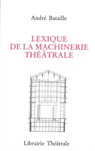 LEXIQUE DE LA MACHINERIE THEATRALE