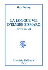 La Longue Vie d'Elysée Bismarq (avec un q)