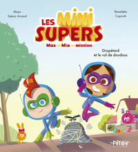 Les Mini Supers, Max et Mia en mission ! - Gropétard et le vol de doudous