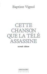 CETTE CHANSON QUE LA TELE ASSASSINE - SECONDE EDITION-