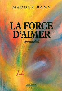 LA FORCE D'AIMER - SPIRITUALITE