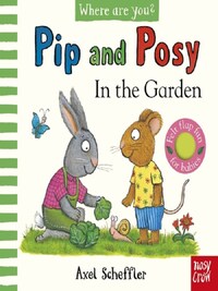 PIP AND POSY, WHERE ARE YOU? IN THE GARDEN