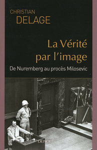 LA VERITE PAR L'IMAGE - DE NUREMBERG AU PROCES MILOSEVIC