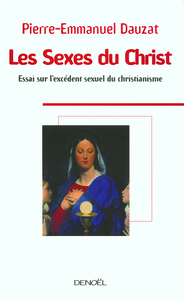 LES SEXES DU CHRIST - ESSAI SUR L'EXCEDENT SEXUEL DU CHRISTIANISME