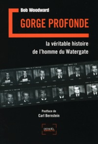 GORGE PROFONDE - LA VERITABLE HISTOIRE DE L'HOMME DU WATERGATE