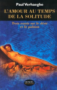 L'AMOUR AU TEMPS DE LA SOLITUDE - TROIS ESSAIS SUR LE DESIR ET LA PULSION