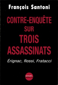 CONTRE-ENQUETE SUR TROIS ASSASSINATS - ERIGNAC, ROSSI, FRATACCI