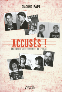 ACCUSES ! - UNE HISTOIRE ANTHROPOMETRIQUE DU XX  SIECLE