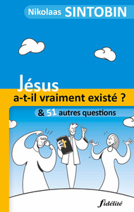 Jésus a-t-il vraiment existé et 51 autres questions
