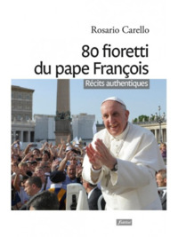 80 FIORETTI DU PAPE FRANCOIS - RECITS AUTHENTIQUES