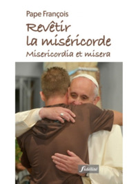REVETIR LA MISERICORDE - MISERICORDIA ET MISERA