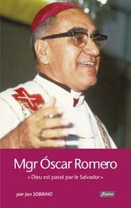 MONSEIGNEUR OSCAR ROMERO : DIEU EST PASSE PAR LE SALVADOR