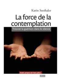 LA FORCE DE LA CONTEMPLATION - TROUVER LA GUERISON DANS LE SILENCE