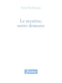 LE MYSTERE, NOTRE DEMEURE