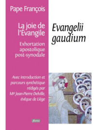 LA JOIE DE L'EVANGILE, EVANGELII GAUDIUM : EXHORTATION APOSTOLIQUE POST-SYNODALE - AVEC INTRODUCTION