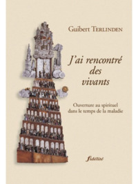 J'AI RENCONTRE DES VIVANTS - OUVERTURE AU SPIRITUEL DANS LE TEMPS DE LA MALADIE