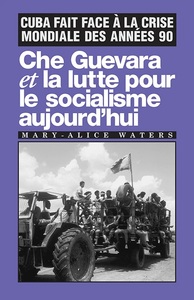 Che Guevara et la lutte pour le socialisme aujourd'hui. Cuba fait face à la crise mondiale des année