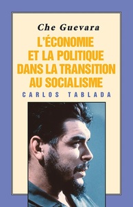 CHE GUEVARA: L'ECONOMIE ET LA POLITIQUE DANS LA TRANSITION AU SOCIALISME