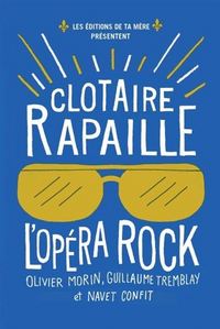 CLOTAIRE RAPAILLE : L' OPERA ROCK