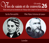 6 vies de saints ou de convertis T26 -- sainte Bernadette et père Marie Antoine de Lavaur - Lourdes - CD326