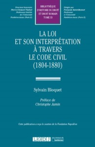 LA LOI ET SON INTERPRÉTATION À TRAVERS LE CODE CIVIL (1804-1880)