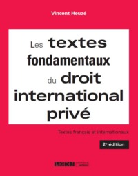 LES TEXTES FONDAMENTAUX DU DROIT INTERNATIONAL PRIVE - 2EME EDITION