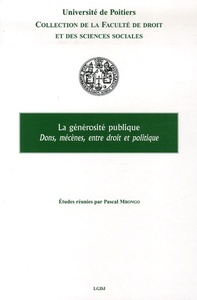 LA GENEROSITE PUBLIQUE - ACTES DU COLLOQUE TENU A POITIERS LE 13 JANVIER 2006, ETUDES REUNIES PAR PA