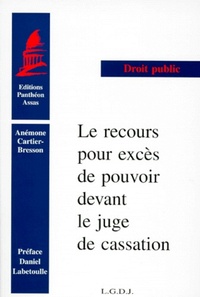 LE RECOURS POUR EXCES DE POUVOIR DEVANT LE JUGE DE CASSATION. (COLL. DROIT)