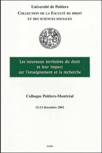 LES NOUVEAUX TERRITOIRES DU DROIT ET LEUR IMPACT SUR L'ENSEIGNEMENT ET LA RECHER - ACTES DU COLLOQUE