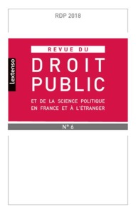 REVUE DU DROIT PUBLIC ET DE SCIENCE POLITIQUE EN FRANCE ET A L ETRANGER N°6-2018