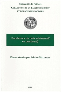 L'EXORBITANCE DU DROIT ADMINISTRATIF EN QUESTION(S) - VOL06 - TEXTES REUNIS PAR FABRICE MELLERAY. CO