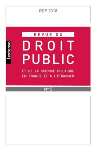 REVUE DU DROIT PUBLIC ET DE SCIENCE POLITIQUE EN FRANCE ET A L ETRANGER N°5-2018