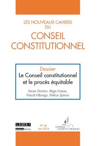 LES NOUVEAUX CAHIERS DU CONSEIL CONSTITUTIONNEL N 44 JUIN 2014