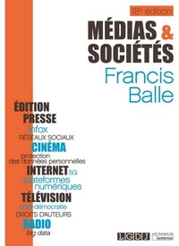 MEDIAS ET SOCIETES - 18EME EDITION - INTERNET,PRESSE, EDITION, CINEMA, RADIO,TELEVISION.