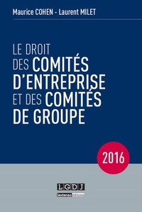 LE DROIT DES COMITÉS D'ENTREPRISE ET DES COMITÉS DE GROUPE 2016 - 12ÈME ÉDITION