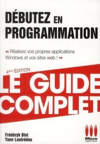 GUIDE COMPLET DEBUTEZ EN PROGRAMMATION