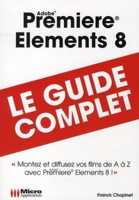 GUIDE COMPLET PREMIERE ELEMENTS 8