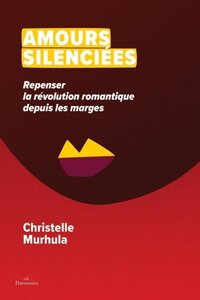 AMOURS SILENCIEES - REPENSER LA REVOLUTION ROMANTIQUE DEPUIS LES MARGES