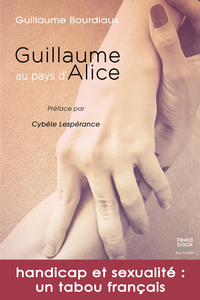 GUILLAUME AU PAYS D'ALICE - HANDICAP ET SEXUALITE : UN TABOU FRANCAIS